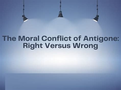 The Moral Conflict Of Antigone: Right Versus Wrong - Literature Times