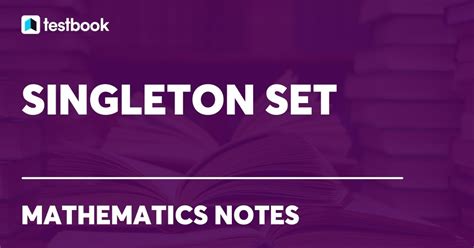 Singleton Set: Definition, Symbol, Properties with Examples