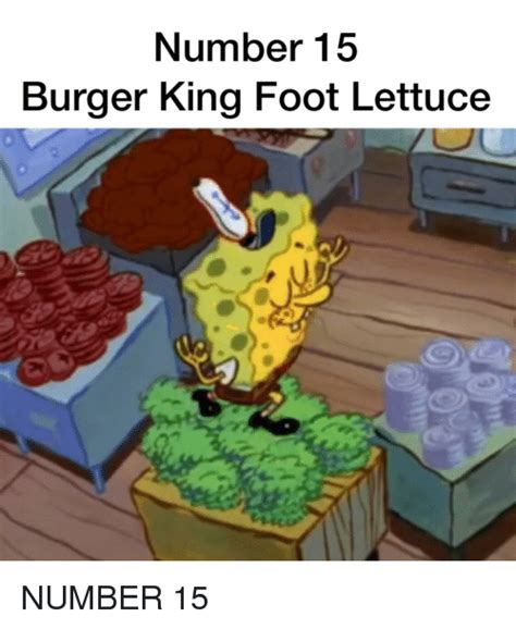 Number 15 Burger King Foot Lettuce ... | King meme, Lettuce burgers, Lettuce