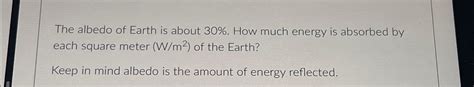 Solved The albedo of Earth is about 30%. ﻿How much energy is | Chegg.com