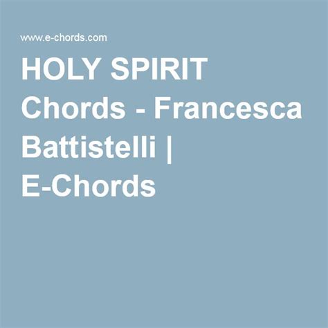 HOLY SPIRIT Chords - Francesca Battistelli | Francesca battistelli, Holy spirit, Francesca