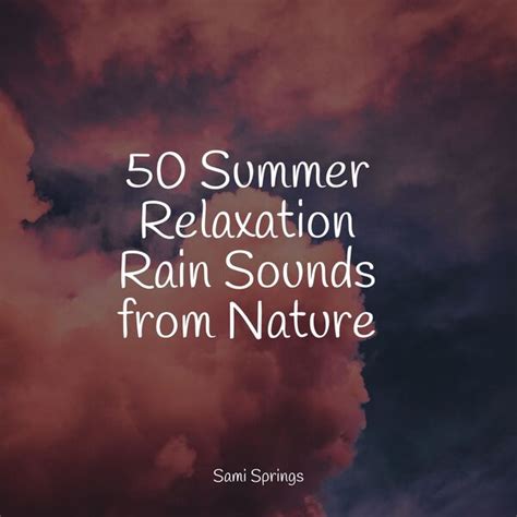 50 Summer Relaxation Rain Sounds from Nature, Sleep Music System - Qobuz