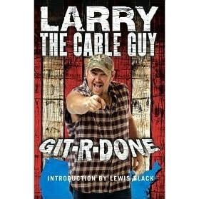 Git-R-Done by Larry the Cable Guy — Reviews, Discussion, Bookclubs, Lists