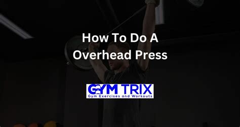 How to Do a Overhead Press - Benefits, Proper Form, and Tips - Gym Trix