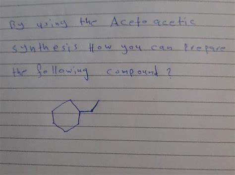 Solved By using the Aceto acetic synthesis How you you can | Chegg.com