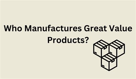 Who Manufactures Great Value Products? [Everything To Know!]