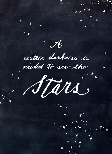 A certain darkness is needed to see the stars Beautiful Quotes, Great ...