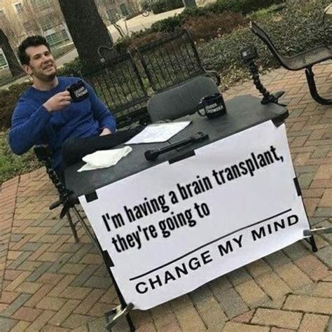 Change My Mind Meme Template - Instituto