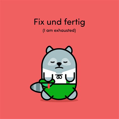 Fix und fertig You may be tired of saying ‘ich bin müde’ to express how tired you feel. Well ...