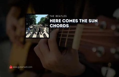 Here Comes The Sun Chords By The Beatles - Guitartwitt