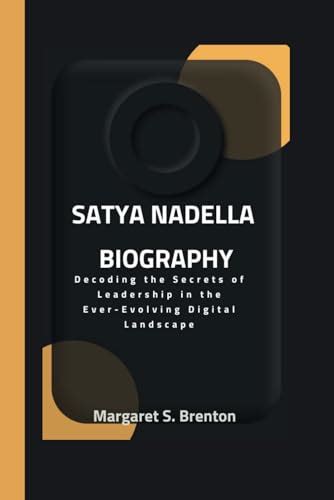 SATYA NADELLA BIOGRAPHY: Decoding the Secrets of Leadership in the Ever ...