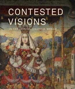 Contested Visions in the Spanish Colonial World