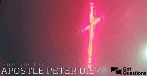 How did the apostle Peter die? | GotQuestions.org