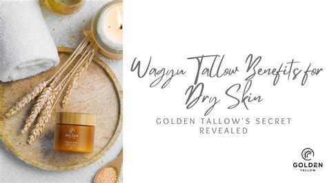 Wagyu Tallow Benefits for Dry Skin: Golden Tallow's Secret Revealed