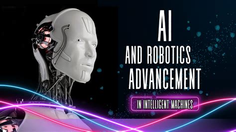 AI and Robotics: Advancements in Intelligent Machines