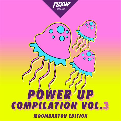 Power Up Compilation Vol.3 (Moombahton Edition) – Flex Up Crew | Future ...