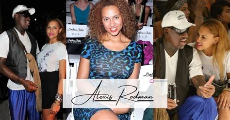 Who is Alexis Rodman? Alexis Rodman is the daughter of famous ...