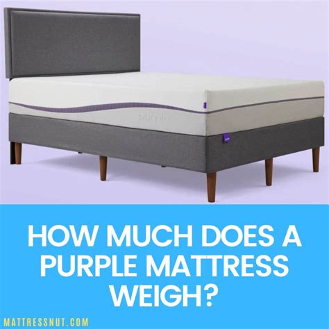 How much does a Purple mattress weigh? Our weight mattress guide