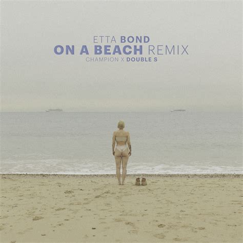 Champion, Etta Bond & Double S – On A Beach (Champion Remix) Lyrics ...