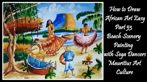 How to Draw African Art Easy Part 53 beach scenery painting with sega dancers mauritius art ...