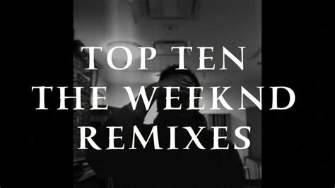 TOP 10 THE WEEKND BEST REMIXES - YouTube