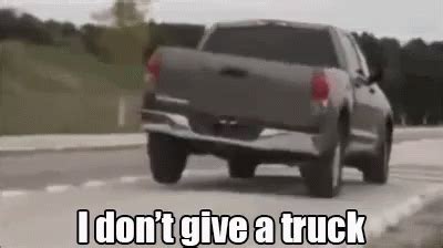 I Dont Give A Truck GIF - Truck Witty Twerk - Discover & Share GIFs