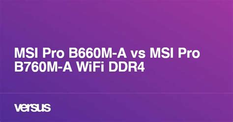 MSI Pro B660M-A vs MSI Pro B760M-A WiFi DDR4: What is the difference?