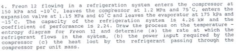 Solved 4. Freon 12 flowing in a refrigeration system enters | Chegg.com