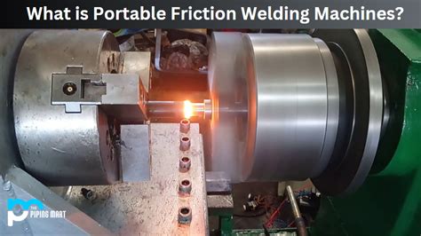 What is Portable Friction Welding Machine? Uses and Working