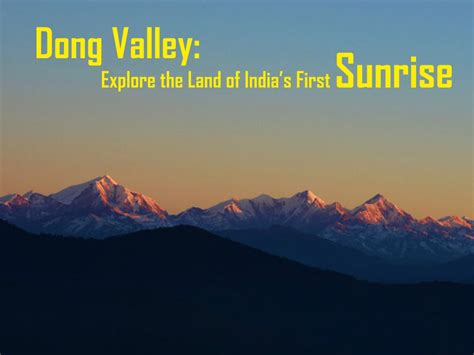 Dong Valley: Explore the Land of India’s First Sunrise Hill Stations