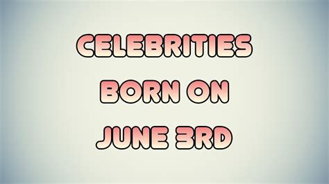 Celebrities born on June 3rd - YouTube