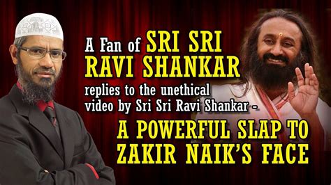 Dr Zakir Naik - A Fan of Sri Sri Ravi Shankar replies to the unethical video by Sri Sri Ravi ...