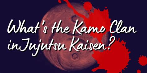 The Kamo Clan’s History and Power in Jujutsu Kaisen