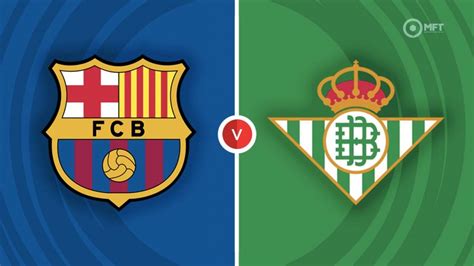 Barcelona vs Real Betis Prediction and Betting Tips