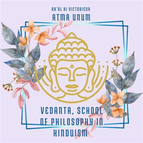 Vedanta, school of philosophy in Hinduism – Atma Unum