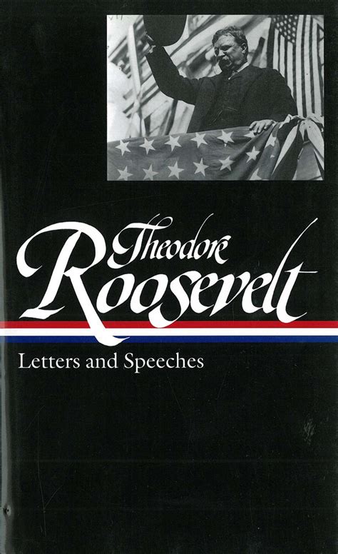 Theodore Roosevelt: Letters and Speeches (LOA #154) by Theodore Roosevelt - Penguin Books Australia