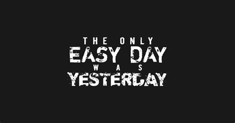 The Only Easy Day Was Yesterday - Inspiration - Posters and Art Prints ...