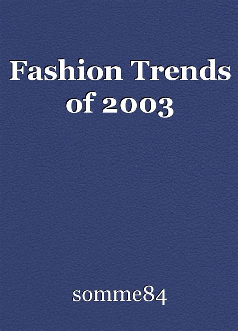 Fashion Trends of 2003, essay by somme84