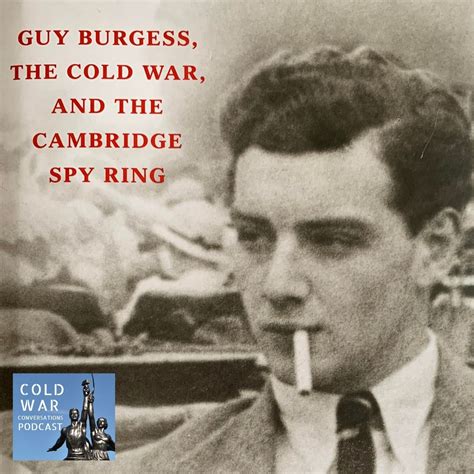 Guy Burgess and the Cambridge Five Spy Ring – Cold War Conversations Podcast