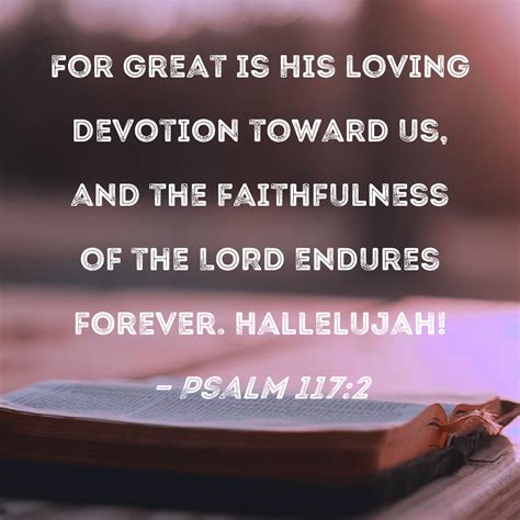 Psalm 117:2 For great is His loving devotion toward us, and the ...