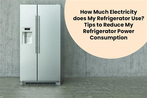 How much electricity does my refrigerator use Tips to Reduce ...