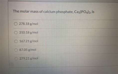 Solved The molar mass of calcium phosphate, Ca3(PO4)2, is O | Chegg.com