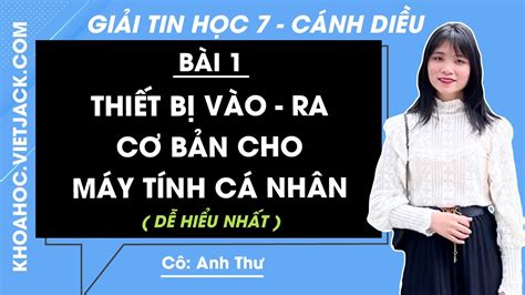 Tin học 7 - Cánh diều | Bài 1: Thiết bị vào - ra cơ bản cho máy tính cá ...