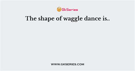 The shape of waggle dance is..