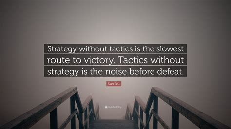 Sun Tzu Quote: “Strategy without tactics is the slowest route to ...