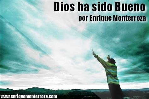 Dios ha sido Bueno – :: Enrique Monterroza :: Sitio Oficial