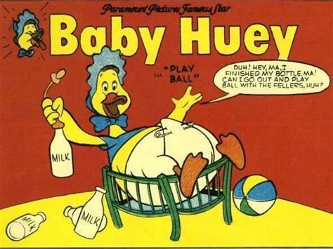 Baby Huey is a gigantic and naïve duckling cartoon character. He was ...