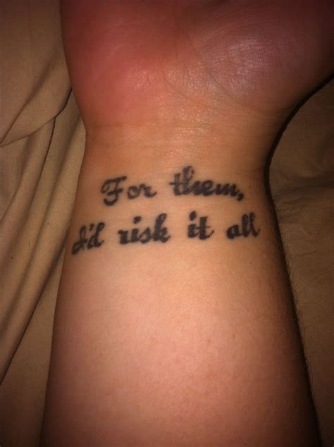 "For them I'd risk it all" wrist tattoo | Tattoo for son, Saved tattoo ...