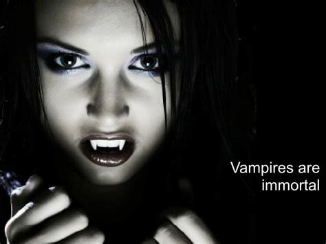 Vampires are immortal