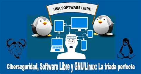 Ciberseguridad, Software Libre y GNU/Linux: La tríada perfecta